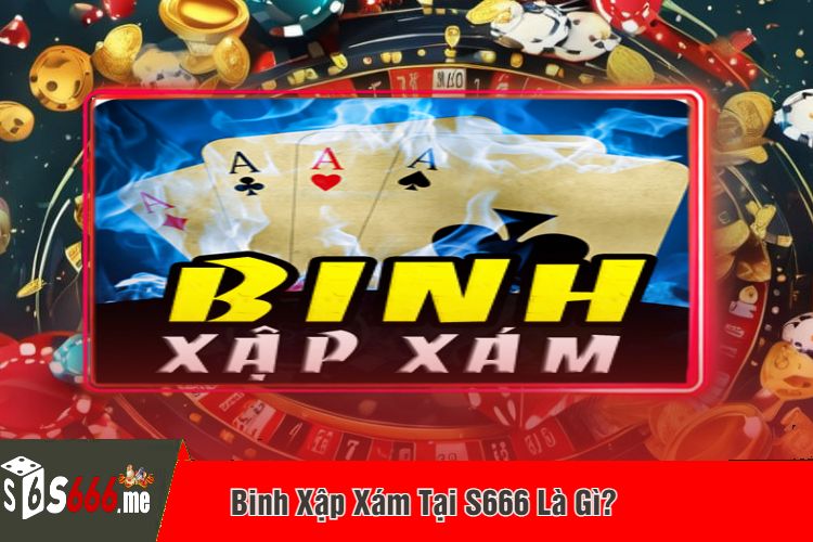 Binh Xập Xám Tại S666 Là Gì?