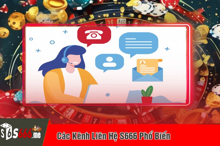 Các Kênh Liên Hệ S666 Phổ Biến