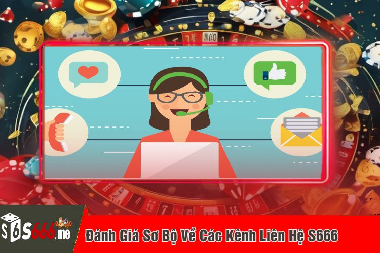 Đánh Giá Sơ Bộ Về Các Kênh Liên Hệ S666