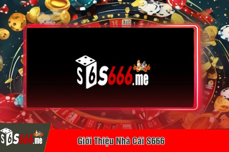 Giới Thiệu Nhà Cái S666 