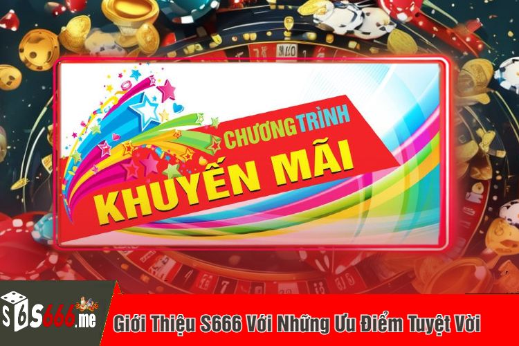 Giới Thiệu S666 Với Những Ưu Điểm Tuyệt Vời