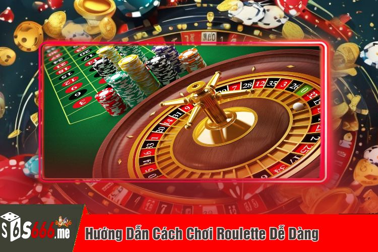 Hướng Dẫn Cách Chơi Roulette Dễ Dàng