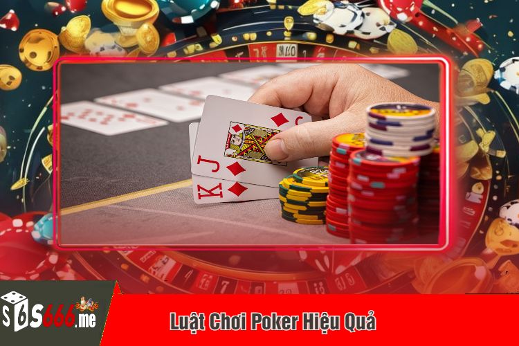 Luật Chơi Poker Hiệu Quả