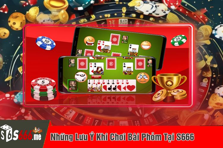 Những Lưu Ý Khi Chơi Bài Phỏm Tại S666