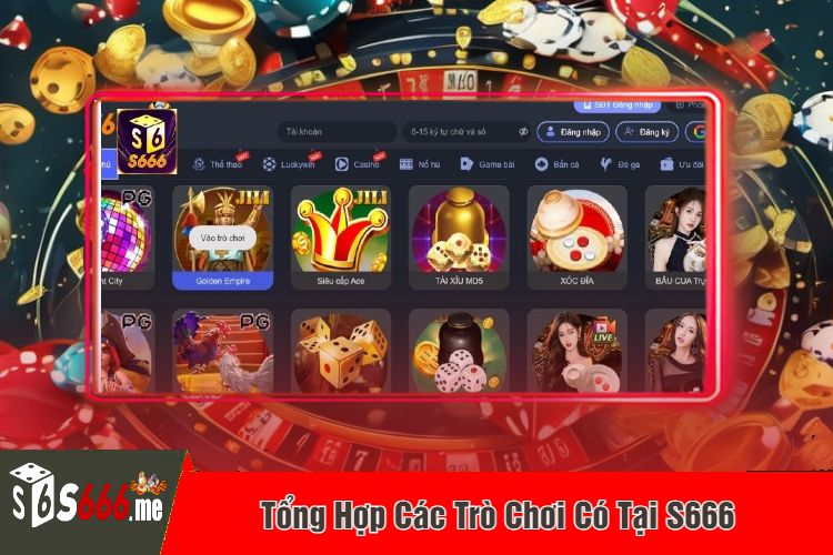 Tổng Hợp Các Trò Chơi Có Tại S666