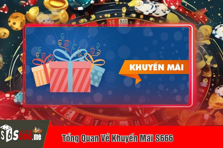 Tổng Quan Về Khuyến Mãi S666